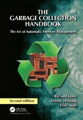 The Garbage Collection Handbook - Richard Jones, Antony Hosking, Eliot Moss