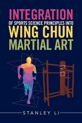Integration of Sports Science Principles into Wing Chun Martial Art - Stanley Li