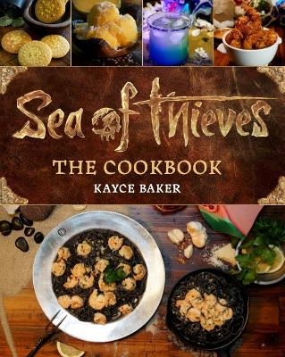 Sea of Thieves: The Cookbook - Kayce Baker