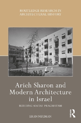 Arieh Sharon and Modern Architecture in Israel - Eran Neuman