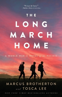 The Long March Home – A World War II Novel of the Pacific - Marcus Brotherton, Tosca Lee