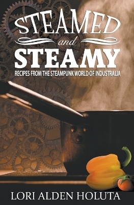 Steamed and Steamy - Lori Alden Holuta