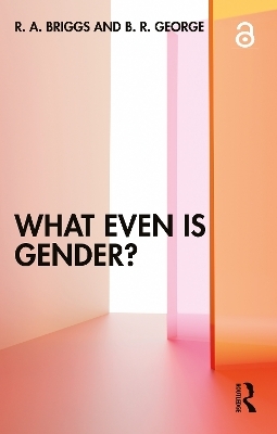 What Even Is Gender? - R. A. Briggs, B. R. George