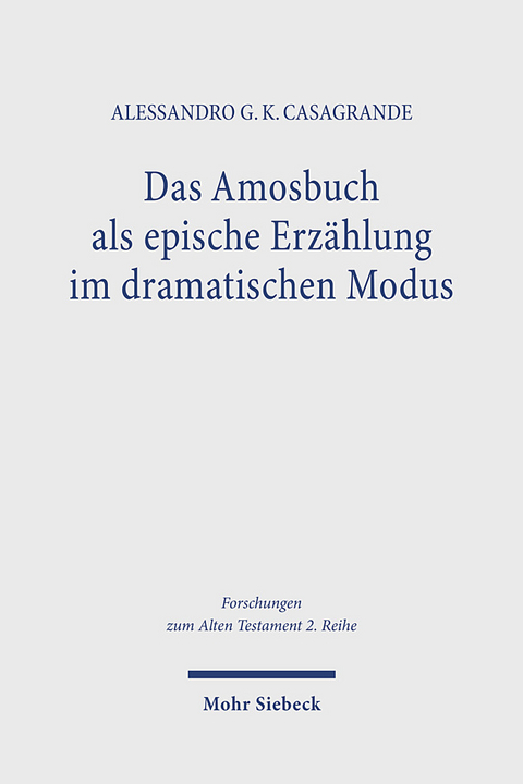 Das Amosbuch als epische Erzählung im dramatischen Modus - Alessandro G. K. Casagrande