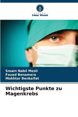 Wichtigste Punkte zu Magenkrebs - Smain Nabil Mesli, Fouad Benamara, Mokhtar Benkalfat