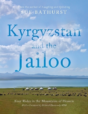 Kyrgyzstan and the Jailoo - Sue Bathurst