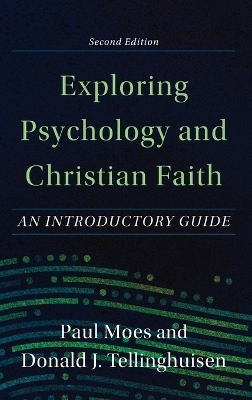 Exploring Psychology and Christian Faith - Paul Moes, J Donald Tellinghuisen