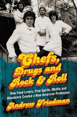 Chefs, Drugs and Rock & Roll -  Andrew Friedman