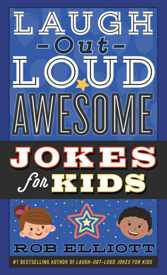 Laugh-Out-Loud Awesome Jokes for Kids -  Rob Elliott