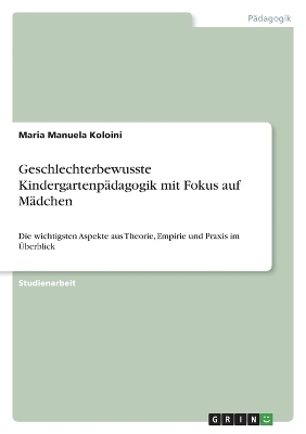 Geschlechterbewusste KindergartenpÃ¤dagogik mit Fokus auf MÃ¤dchen - Maria Manuela Koloini