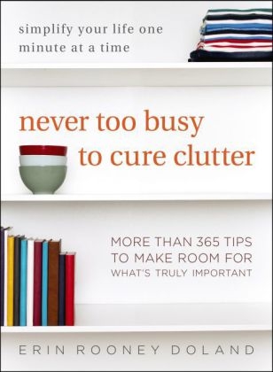 Never Too Busy to Cure Clutter -  Erin Rooney Doland