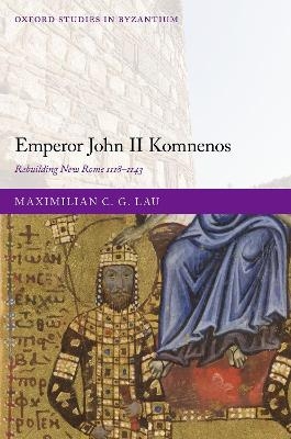 Emperor John II Komnenos - Dr Maximilian C. G. Lau