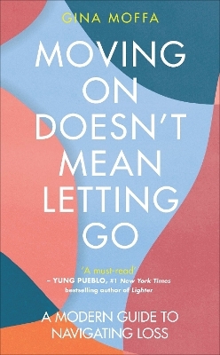 Moving On Doesn't Mean Letting Go - Gina Moffa