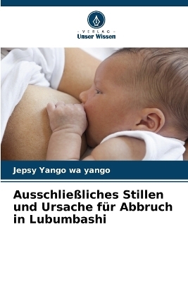 Ausschließliches Stillen und Ursache für Abbruch in Lubumbashi - Jepsy Yango wa yango