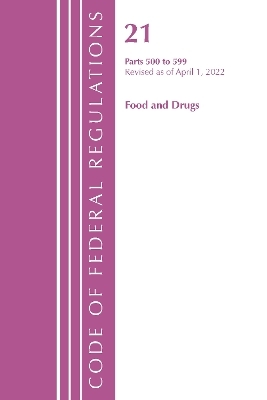 Code of Federal Regulations, Title 21 Food and Drugs 500 - 599, 2022 -  Office of The Federal Register (U.S.)