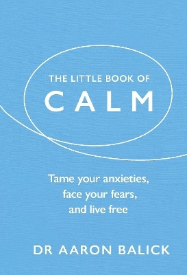 The Little Book of Calm - Dr Aaron Balick