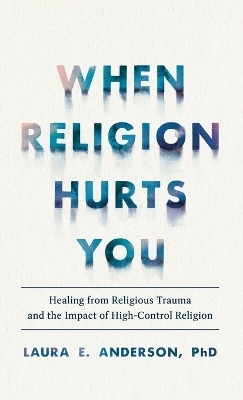 When Religion Hurts You - Laura E Anderson