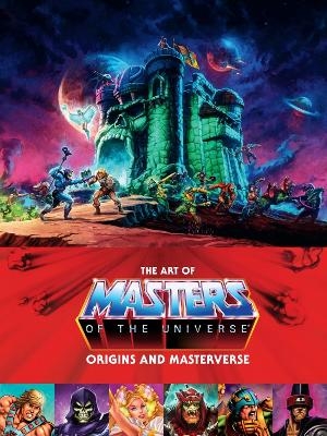 The Art of Masters of the Universe: Origins and Masterverse -  Mattel, Alex Irvine