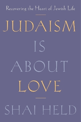 Judaism Is About Love - Shai Held