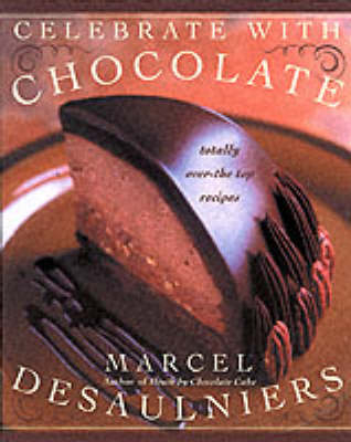 Celebrate with Chocolate -  Marcel Desaulniers