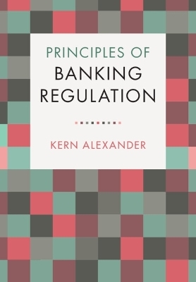 Principles of Banking Regulation - Kern Alexander