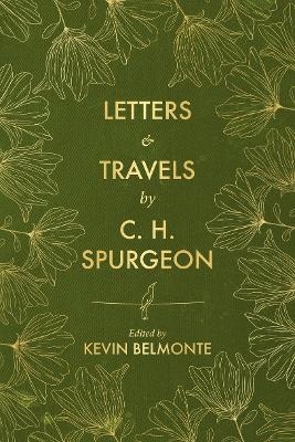 Letters and Travels By C. H. Spurgeon - C. H. Spurgeon, Kevin Belmonte