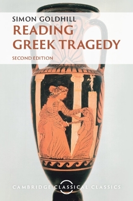 Reading Greek Tragedy - Simon Goldhill