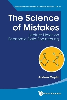 Science Of Mistakes, The: Lecture Notes On Economic Data Engineering - Andrew Caplin