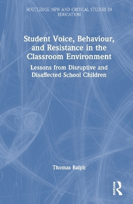 Student Voice, Behaviour, and Resistance in the Classroom Environment - Thomas Ralph