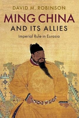 Ming China and its Allies - David M. Robinson