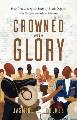 Crowned with Glory - Jasmine L Holmes