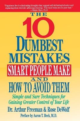 The Ten Dumbest Mistakes Smart People Make and How to Avoid Them - Arthur Freeman