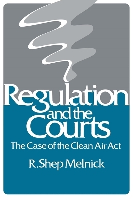 Regulation and the Courts - R. Shep Melnick