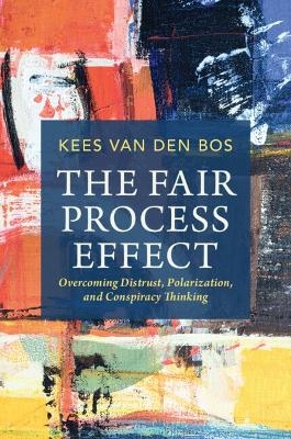 The Fair Process Effect - Kees van den Bos