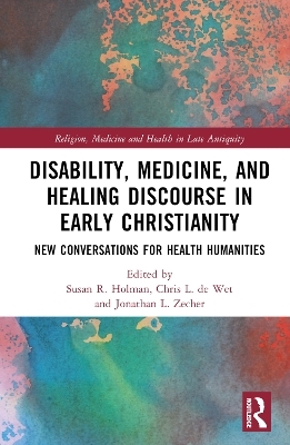 Disability, Medicine, and Healing Discourse in Early Christianity - 