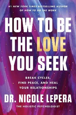 How to Be the Love You Seek - Dr Nicole Lepera