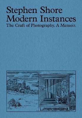 Modern Instances: The Craft of Photography (Expanded Edition) - Stephen Shore