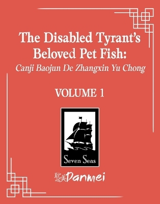 The Disabled Tyrant's Beloved Pet Fish: Canji Baojun De Zhangxin Yu Chong (Novel) Vol. 1 -  Xue Shan Fei Hu