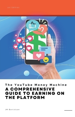 The YouTube Money Machine - Jm Bertelsen