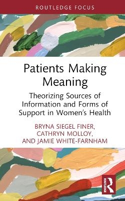 Patients Making Meaning - Bryna Siegel Finer, Cathryn Molloy, Jamie White-Farnham