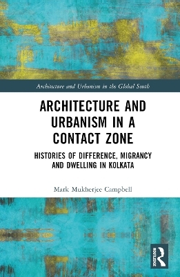 Architecture and Urbanism in a Contact Zone - Mark Mukherjee Campbell