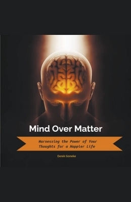 Mind Over Matter - Derek Goneke