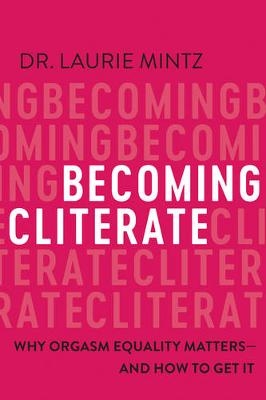 Becoming Cliterate -  Dr. Laurie Mintz