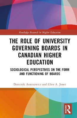 The Role of University Governing Boards in Canadian Higher Education - Dominik Antonowicz, Glen A. Jones