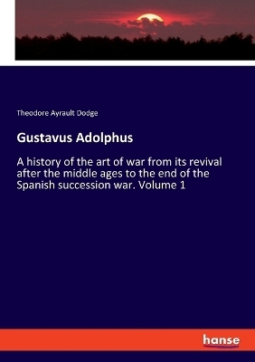 Gustavus Adolphus - Theodore Ayrault Dodge