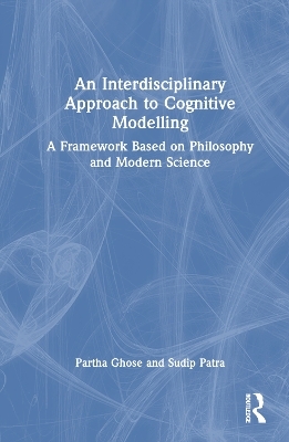 An Interdisciplinary Approach to Cognitive Modelling - Partha Ghose, Sudip Patra