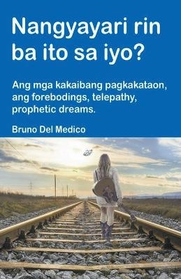 Nangyayari rin ba ito sa iyo? Ang mga kakaibang pagkakataon, ang forebodings, telepathy, prophetic dreams. - Bruno Del Medico