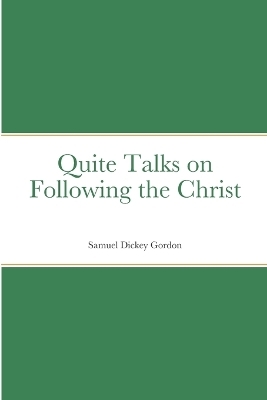 Quite Talks on Following the Christ - Samuel Dickey Gordon