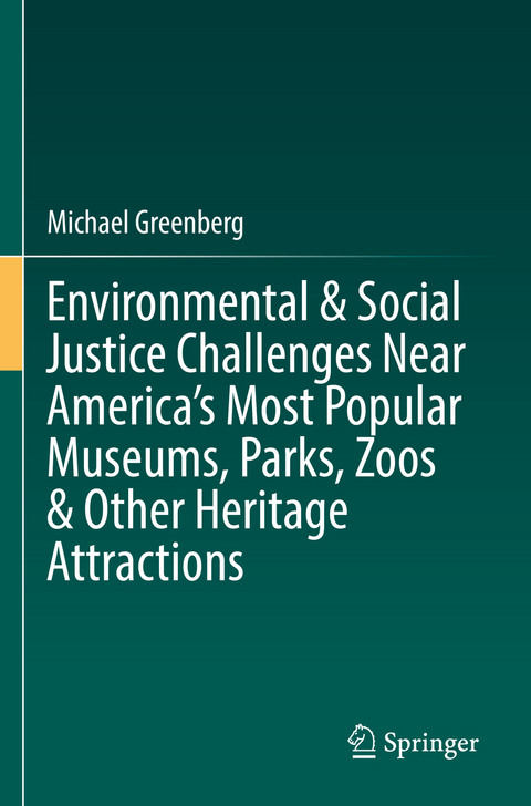 Environmental & Social Justice Challenges Near America’s Most Popular Museums, Parks, Zoos & Other Heritage Attractions - Michael Greenberg