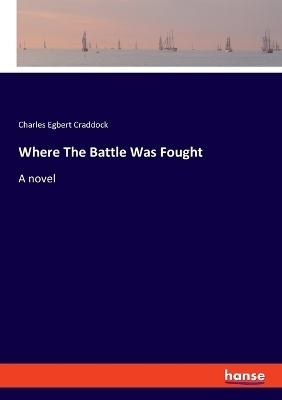 Where The Battle Was Fought - Charles Egbert Craddock